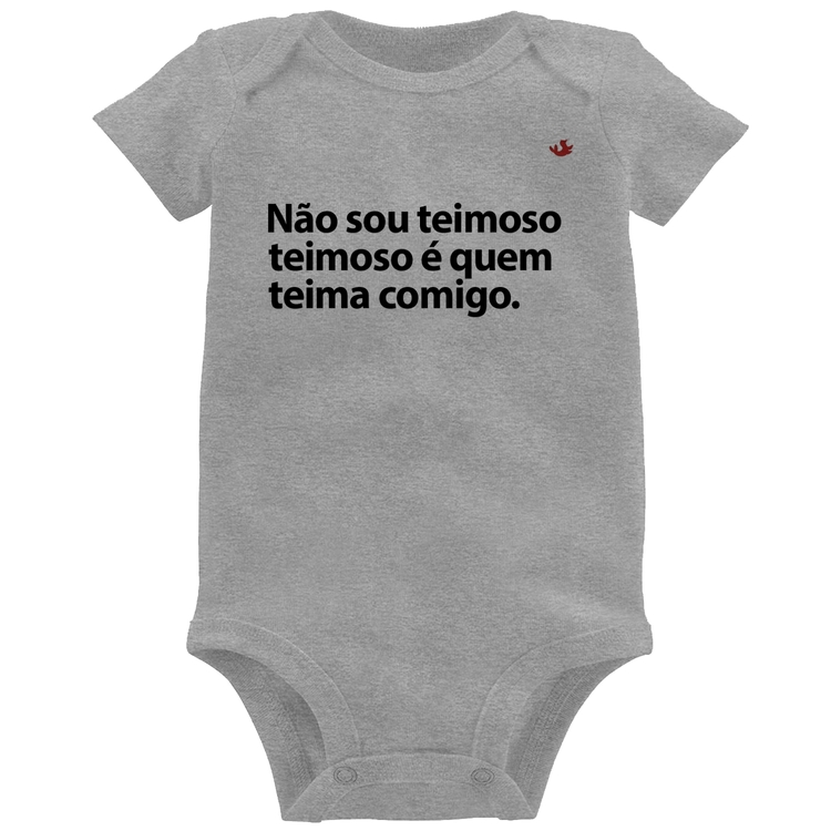 Body Bebê Não sou teimoso, teimoso é quem teima comigo - Cinza