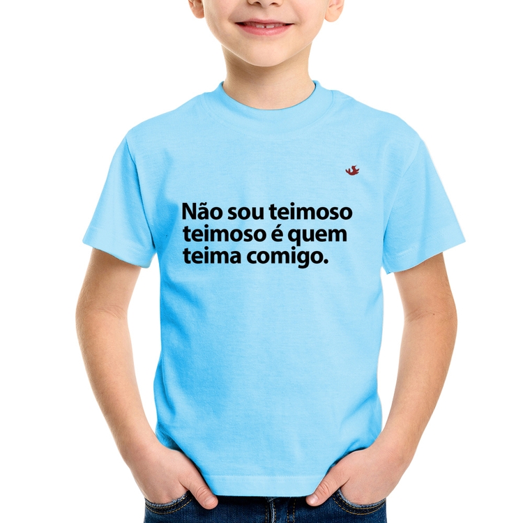 Camiseta Infantil Não sou teimoso, teimoso é quem teima comigo - Azul Bebê