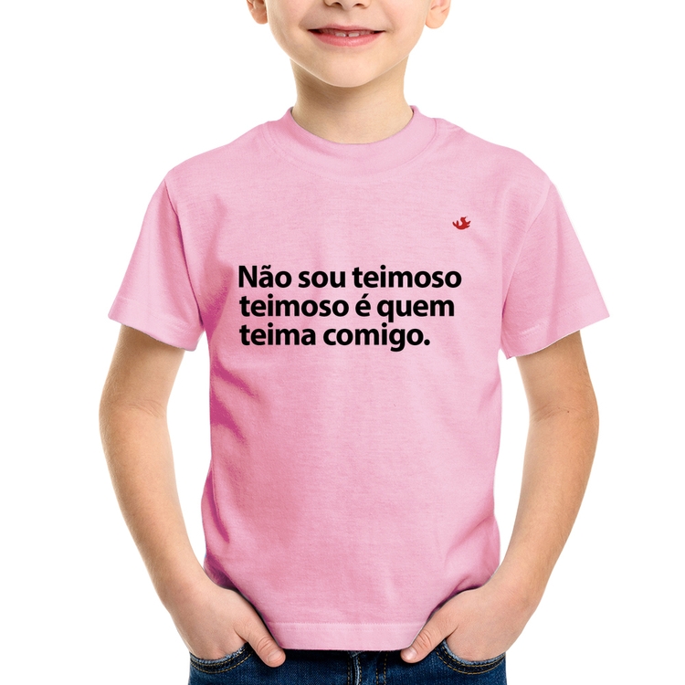Camiseta Infantil Não sou teimoso, teimoso é quem teima comigo - Rosa Bebê