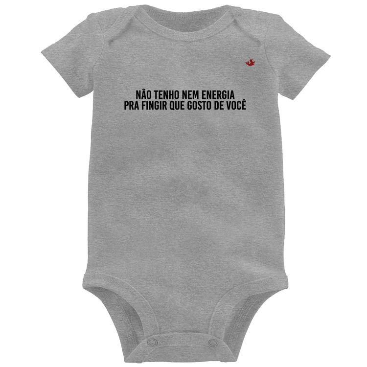 Body Bebê Não tenho nem energia pra fingir que gosto de você - Cinza