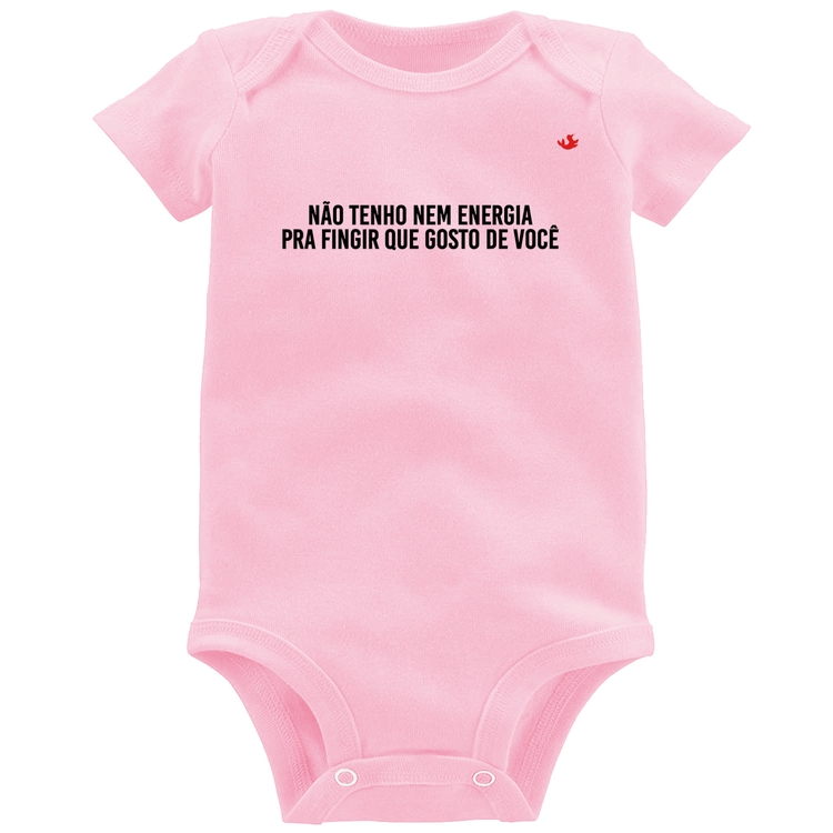 Body Bebê Não tenho nem energia pra fingir que gosto de você - Rosa Bebê