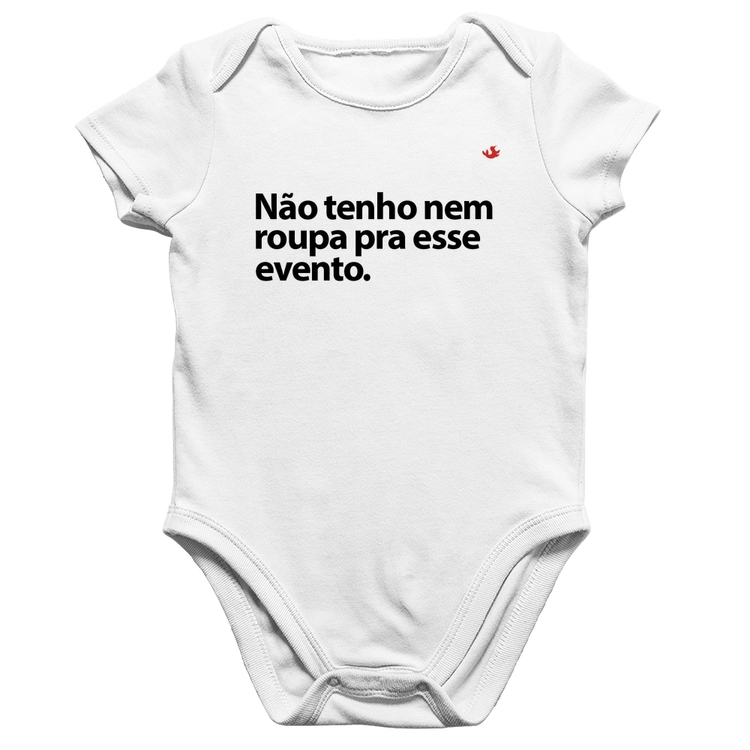 Body Bebê Algodão Não tenho nem roupa pra esse evento - Branco