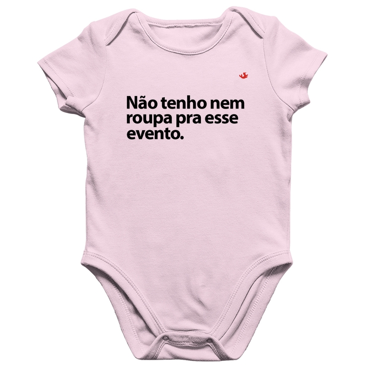 Body Bebê Algodão Não tenho nem roupa pra esse evento - Rosa Bebê