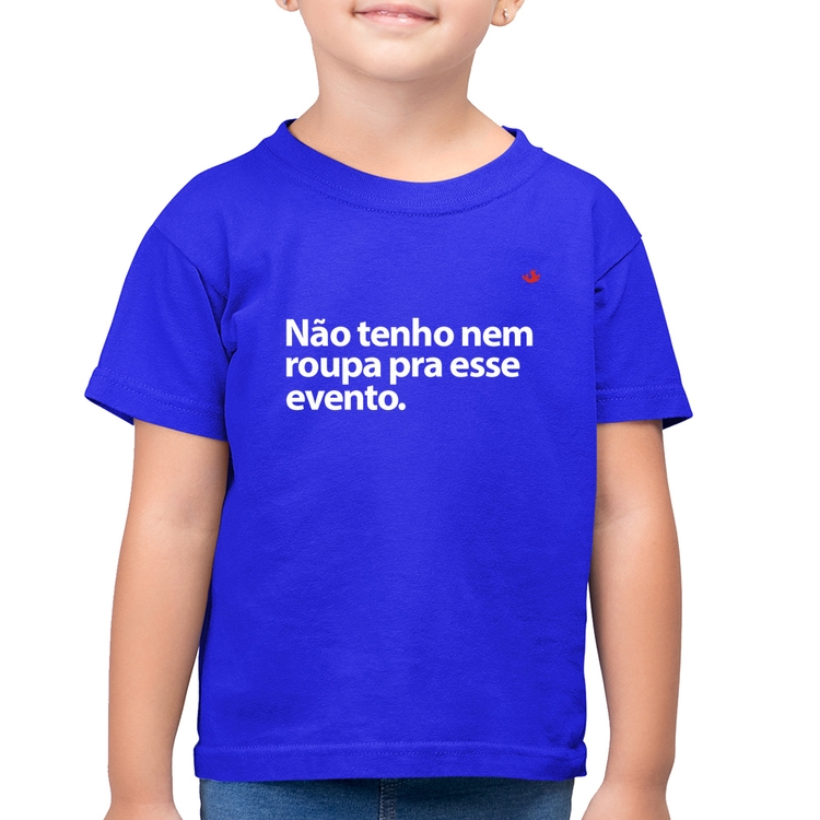 Camiseta Algodão Infantil Não tenho nem roupa pra esse evento - Azul Royal