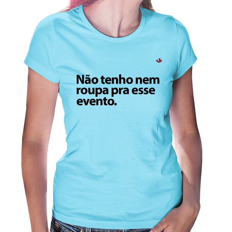 Baby Look Não tenho nem roupa pra esse evento - Azul Bebê