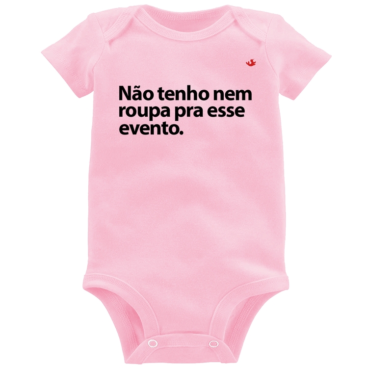 Body Bebê Não tenho nem roupa pra esse evento - Rosa Bebê