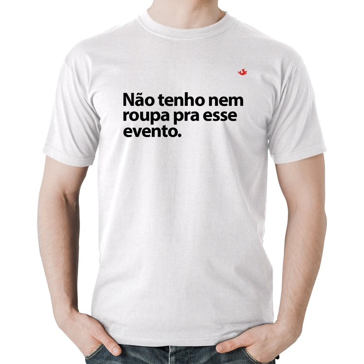 Camiseta Algodão Não tenho nem roupa pra esse evento - Branca