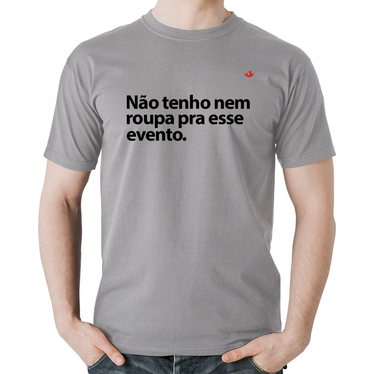 Camiseta Algodão Não tenho nem roupa pra esse evento - Cinza
