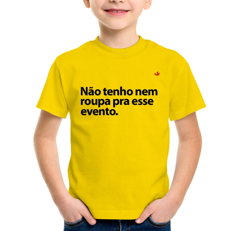 Camiseta Infantil Não tenho nem roupa pra esse evento - Amarela
