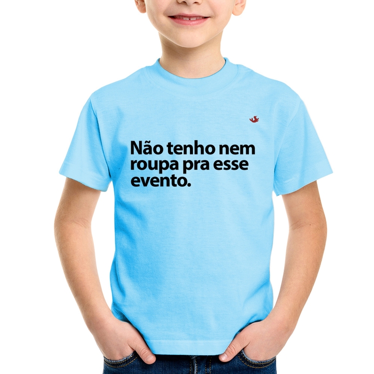 Camiseta Infantil Não tenho nem roupa pra esse evento - Azul Bebê