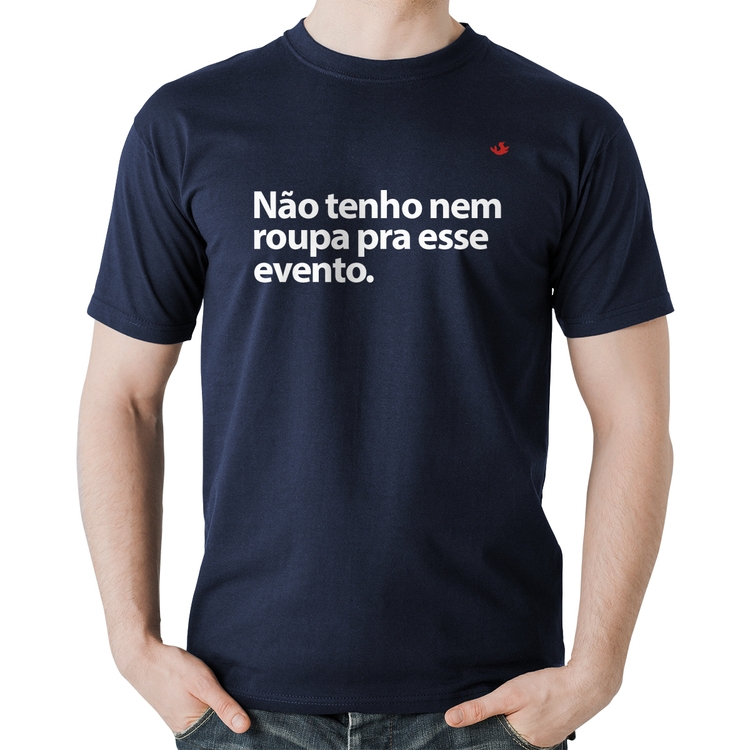 Camiseta Algodão Não tenho nem roupa pra esse evento - Marinho