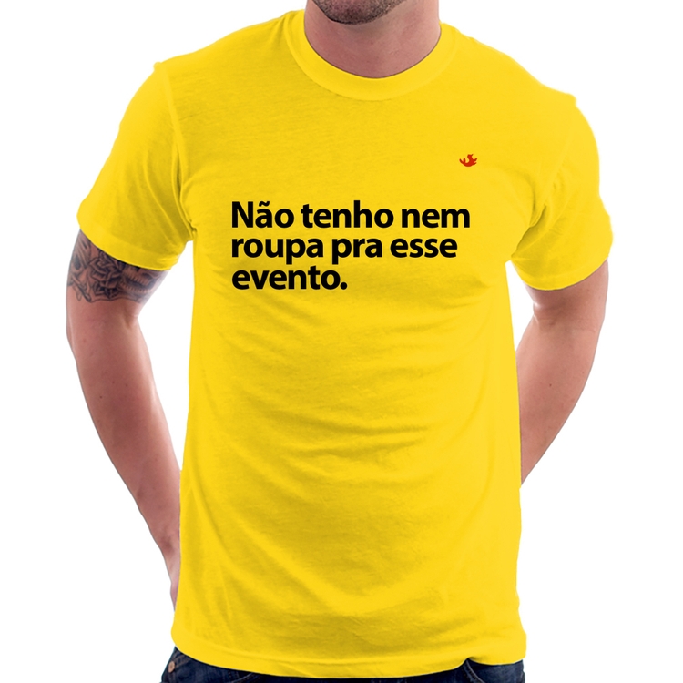 Camiseta Não tenho nem roupa pra esse evento - Amarela