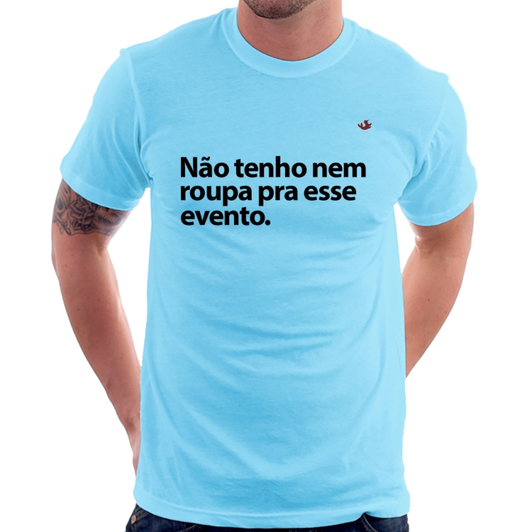Camiseta Não tenho nem roupa pra esse evento - Azul Bebê
