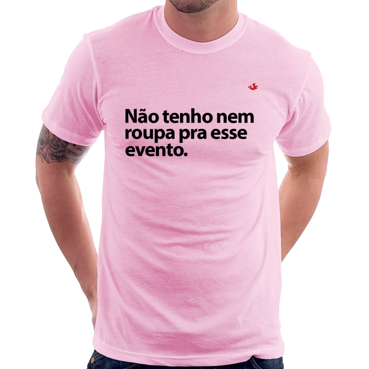 Camiseta Não tenho nem roupa pra esse evento - Rosa Bebê