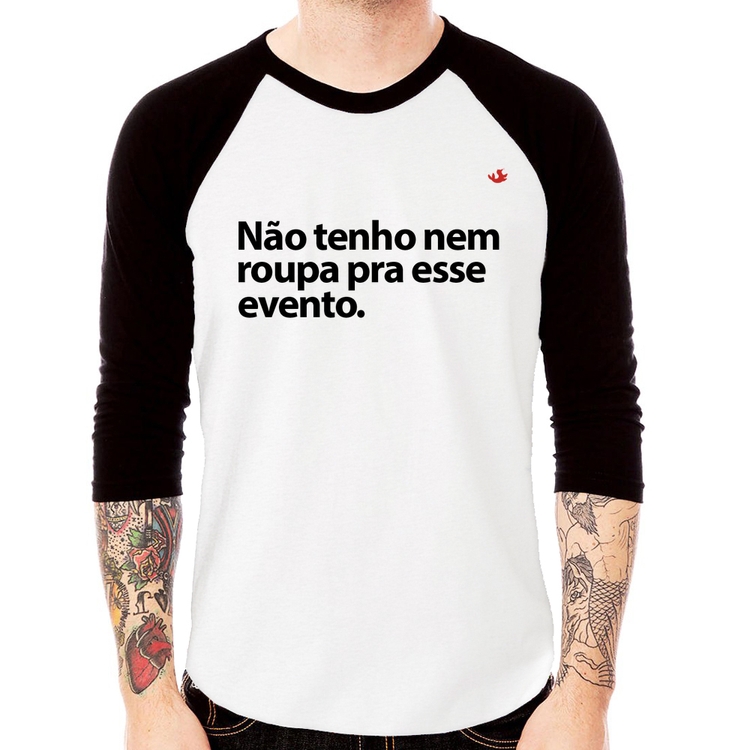 Camiseta Raglan Não tenho nem roupa pra esse evento Manga 3/4