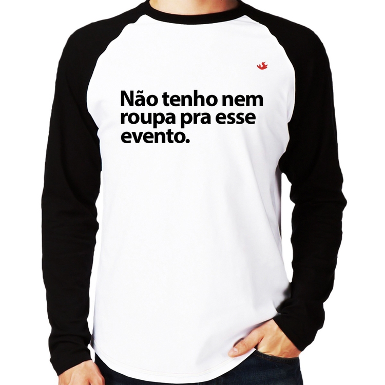 Camiseta Raglan Não tenho nem roupa pra esse evento Manga Longa
