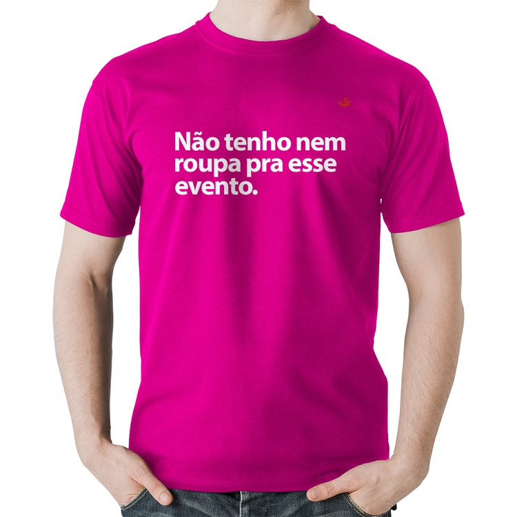 Camiseta Algodão Não tenho nem roupa pra esse evento - Rosa