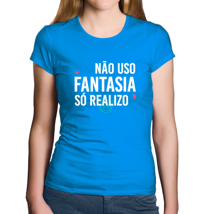 Baby Look Algodão Não uso fantasia, só realizo - Azul