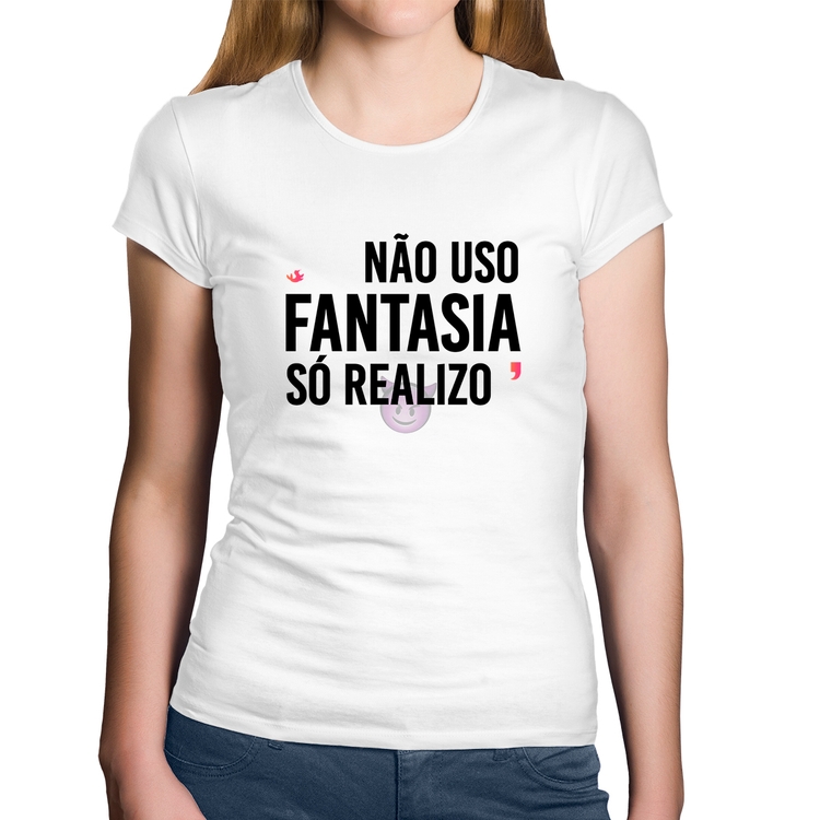 Baby Look Algodão Não uso fantasia, só realizo - Branca