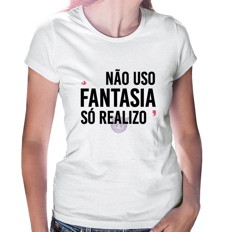 Baby Look Não uso fantasia, só realizo