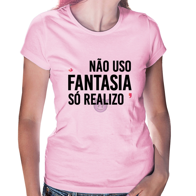 Baby Look Não uso fantasia, só realizo - Rosa Bebê