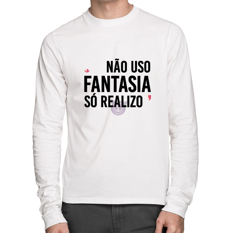 Camiseta Algodão Não uso fantasia, só realizo Manga Longa - Branca