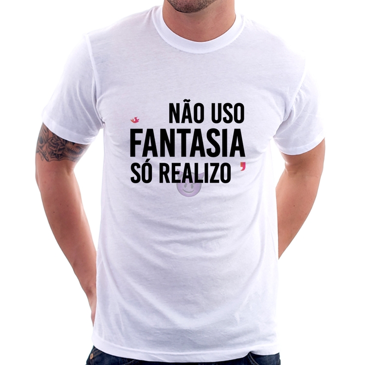 Camiseta Não uso fantasia, só realizo