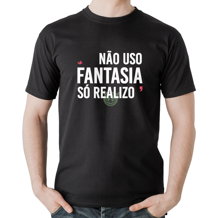 Camiseta Algodão Não uso fantasia, só realizo