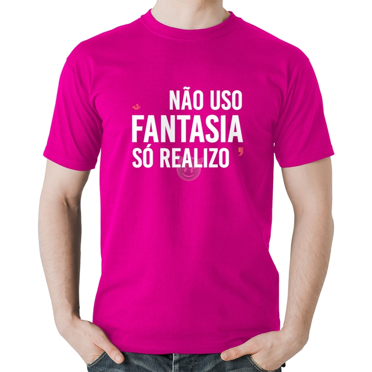 Camiseta Algodão Não uso fantasia, só realizo - Rosa