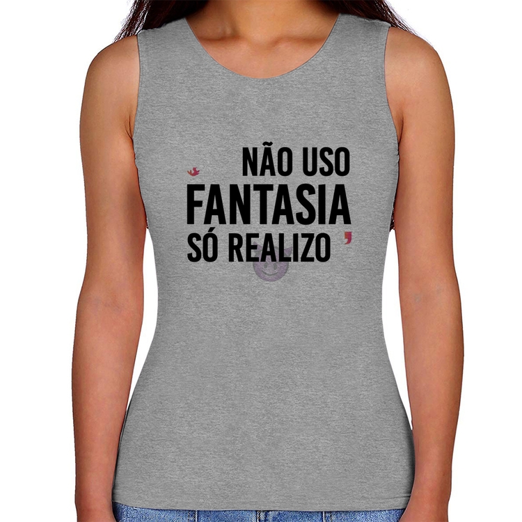 Regata Feminina Não uso fantasia, só realizo - Cinza