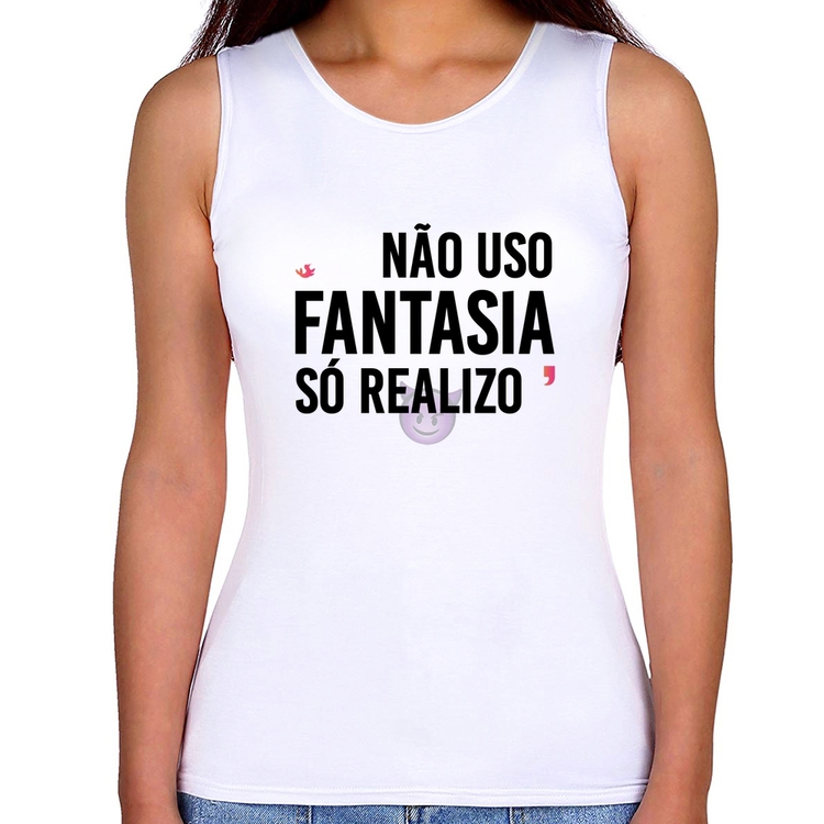 Regata Feminina Não uso fantasia, só realizo