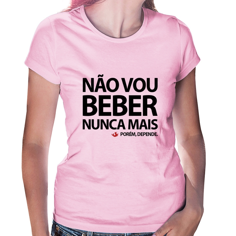 Baby Look Não vou beber nunca mais... porém, depende - Rosa Bebê