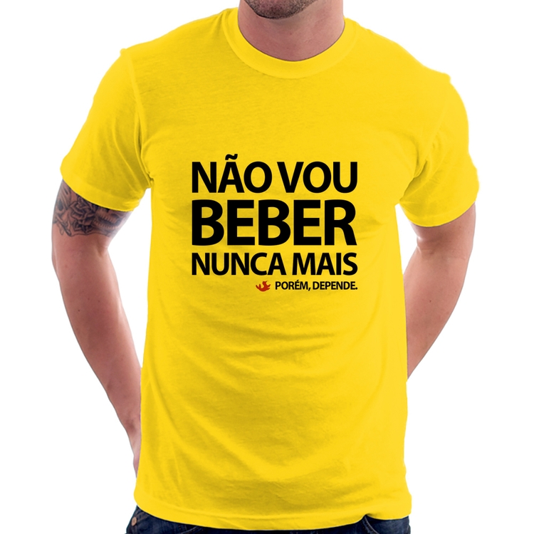 Camiseta Não vou beber nunca mais... porém, depende - Amarela