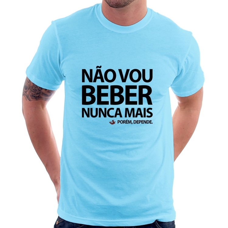 Camiseta Não vou beber nunca mais... porém, depende - Azul Bebê
