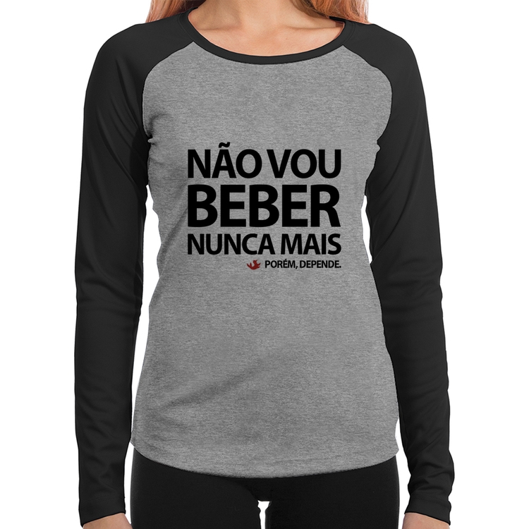 Baby Look Raglan Não vou beber nunca mais... porém, depende Manga Longa - Cinza/Preto