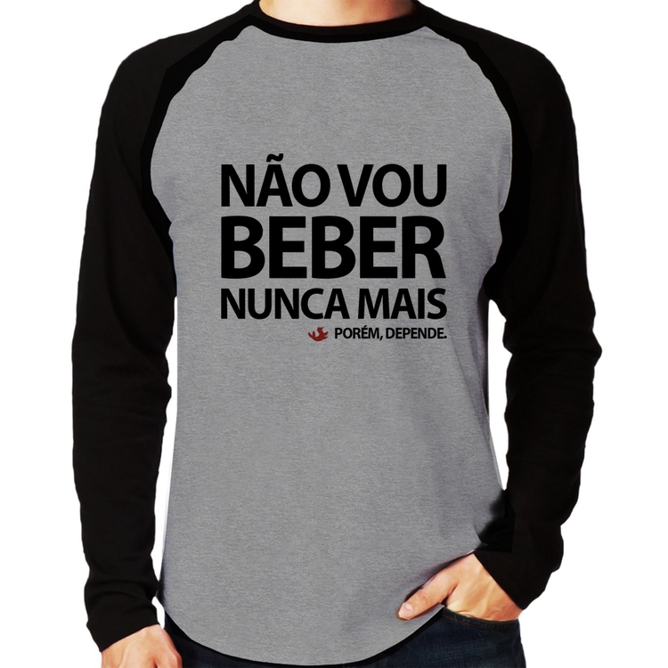 Camiseta Raglan Não vou beber nunca mais... porém, depende Manga Longa - Cinza/Preto