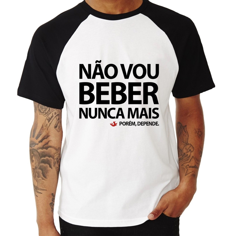 Camiseta Raglan Não vou beber nunca mais... porém, depende