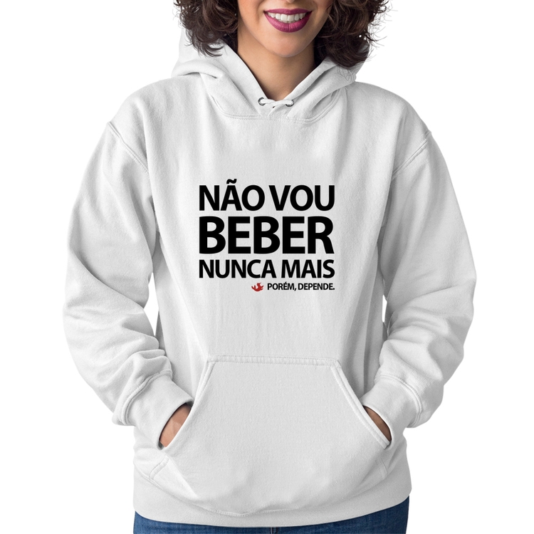 Moletom Feminino Não vou beber nunca mais... porém, depende - Branco