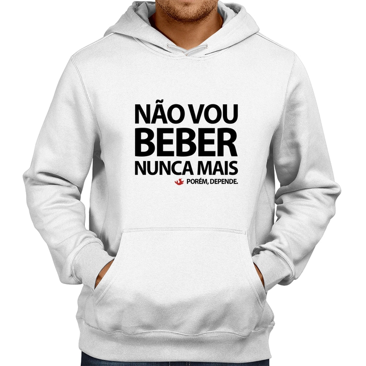 Moletom Não vou beber nunca mais... porém, depende - Branco