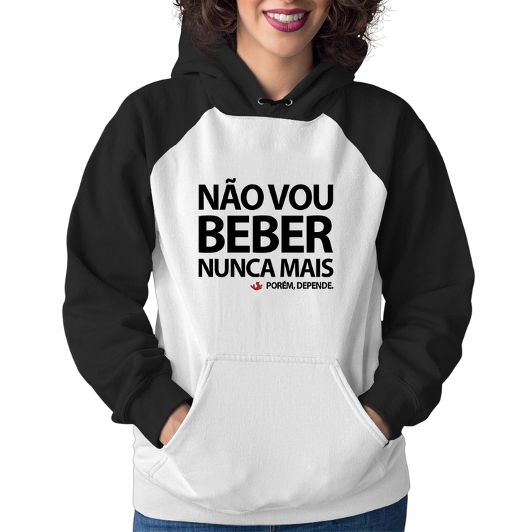 Moletom Feminino Não vou beber nunca mais... porém, depende