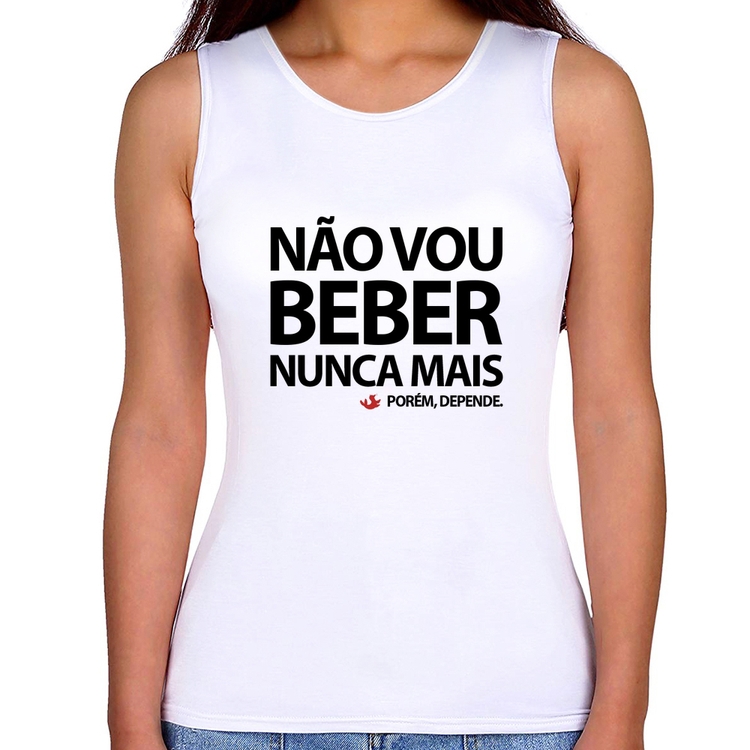 Regata Feminina Não vou beber nunca mais... porém, depende