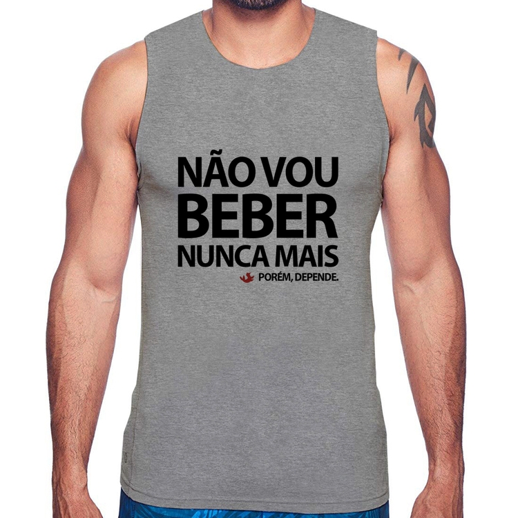 Regata Não vou beber nunca mais... porém, depende - Cinza