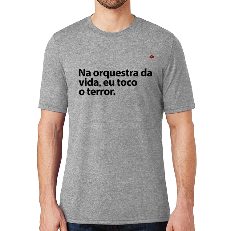 Camiseta Na orquestra da vida eu toco o terror - Cinza