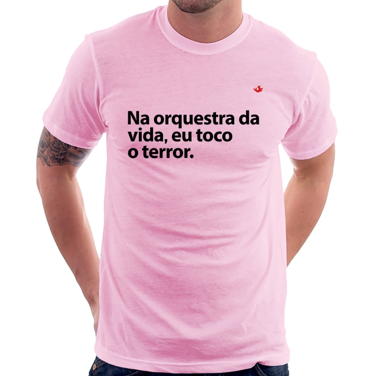 Camiseta Na orquestra da vida eu toco o terror - Rosa Bebê