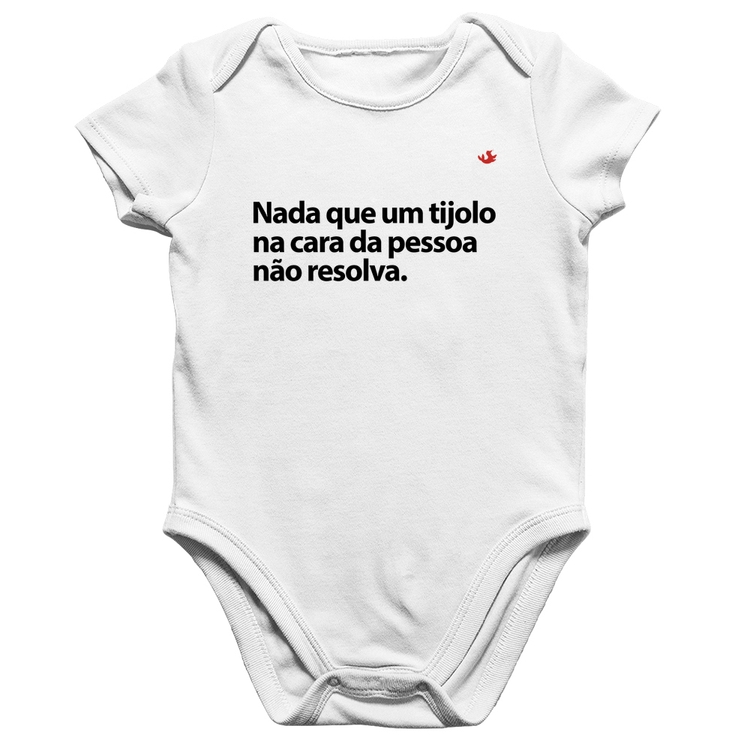 Body Bebê Algodão Nada que um tijolo na cara da pessoa não resolva - Branco