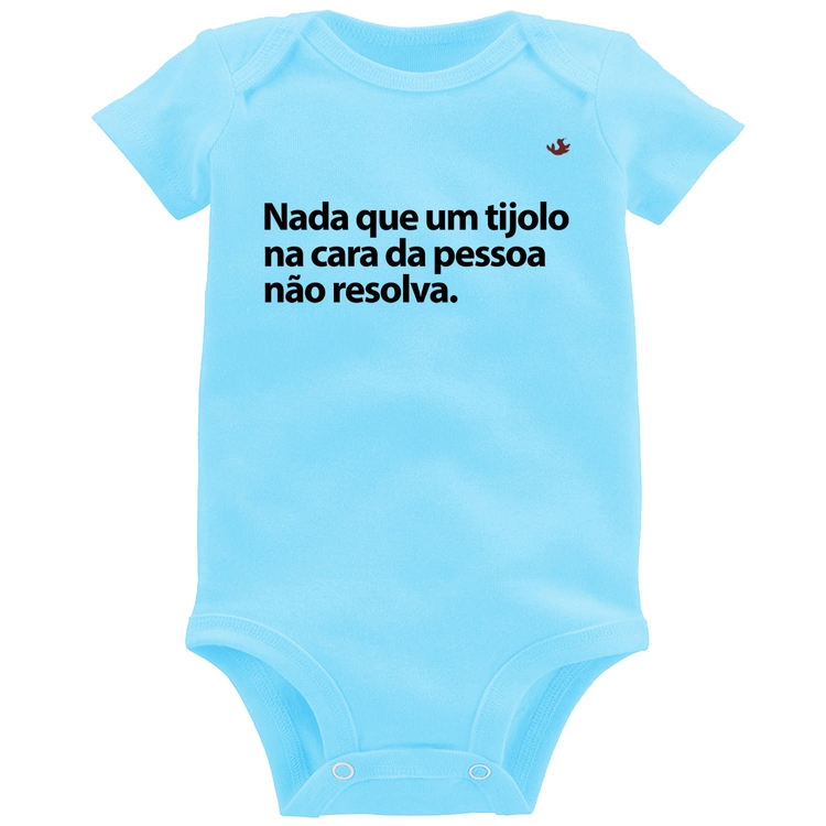 Body Bebê Nada que um tijolo na cara da pessoa não resolva - Azul Bebê