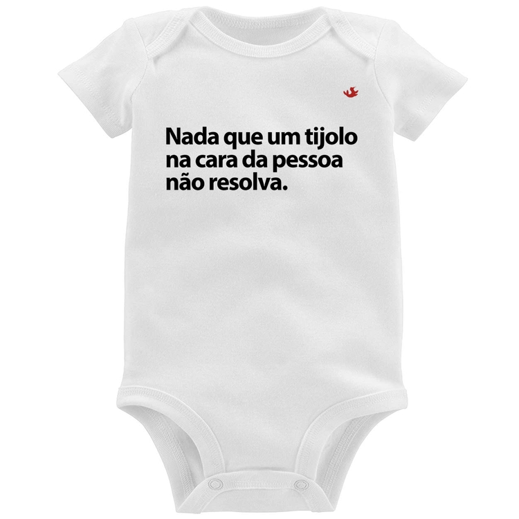 Body Bebê Nada que um tijolo na cara da pessoa não resolva