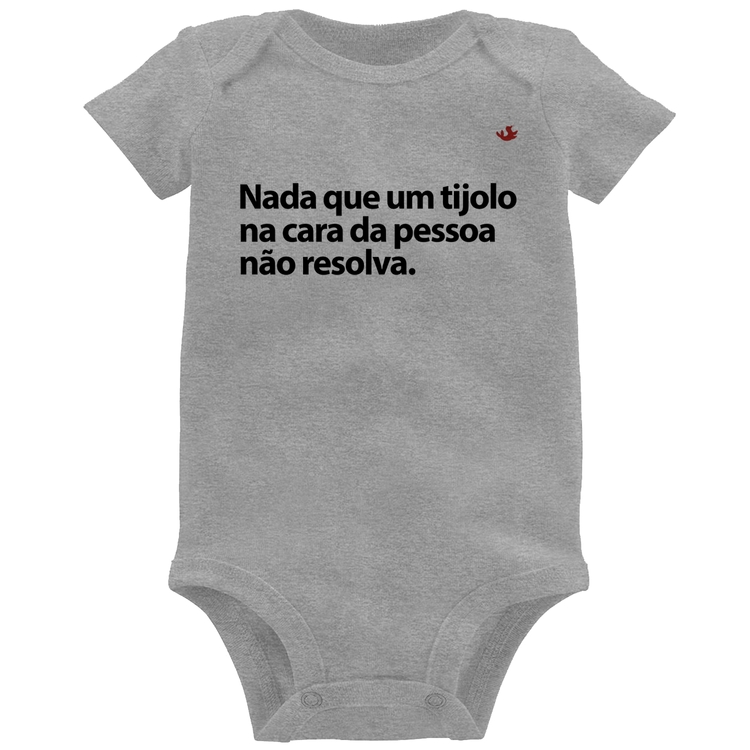 Body Bebê Nada que um tijolo na cara da pessoa não resolva - Cinza