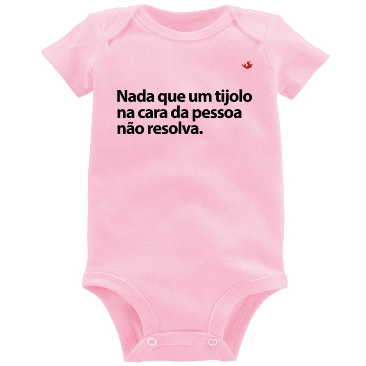 Body Bebê Nada que um tijolo na cara da pessoa não resolva - Rosa Bebê