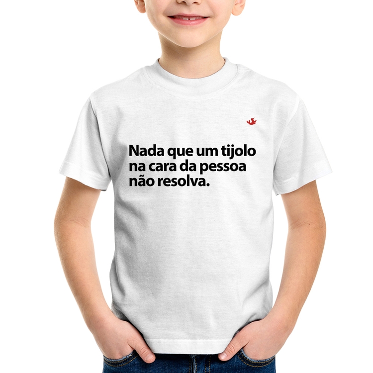 Camiseta Infantil Nada que um tijolo na cara da pessoa não resolva